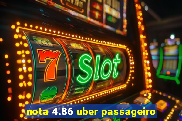 nota 4.86 uber passageiro